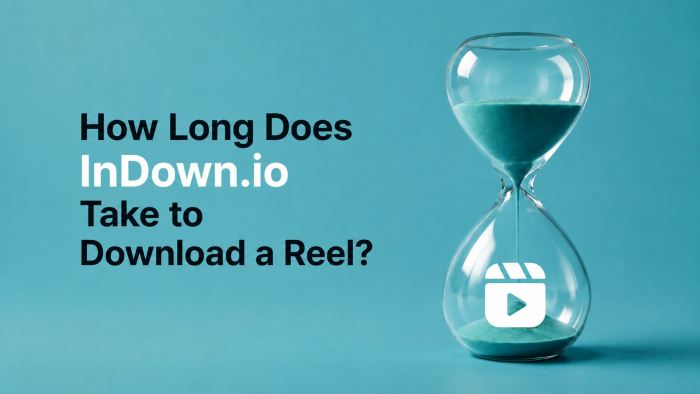 How Long Does InDown.io Take to Download a Reel? Tested and Timed