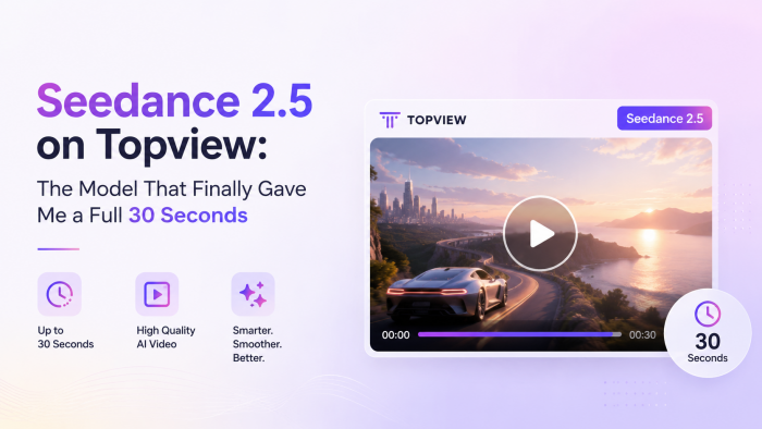Seedance 2.5 on Topview: The Model That Finally Gave Me a Full 30 Seconds